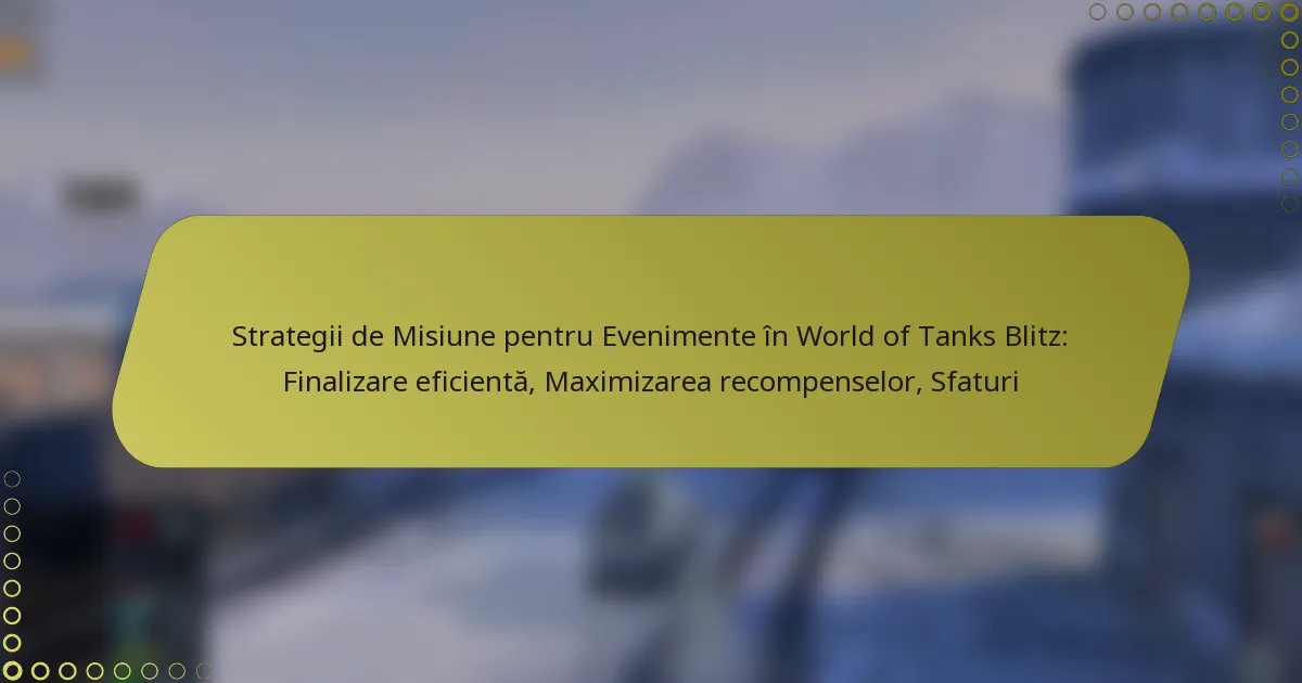 featured-image-strategii-de-misiune-pentru-evenimente-in-world-of-tanks-blitz-finalizare-eficienta-maimizarea-recompenselor-sfaturi
