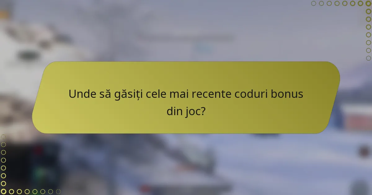 Unde să găsiți cele mai recente coduri bonus din joc?